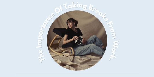 The Importance Of Taking Breaks From Work.
