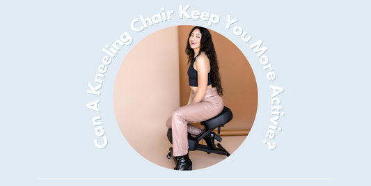 Can A Kneeling Chair Keep You More Active?
